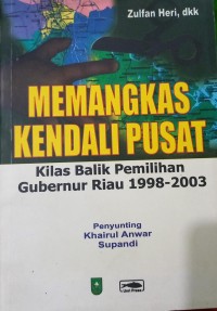 Image of Memangkas Kendali Pusat: Kilas Balik Pemilihan Gubernur Riau 1998-2003