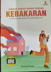 Image of Panduan Tanggap Darurat Bencana Kebakaran Pemahaman Teknik-Teknik Fire Safety Bagi Pemula